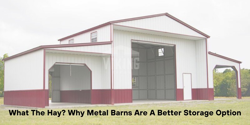 What The Hay Why Metal Barns Are A Better Storage Option